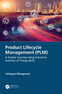 Uthayan Elangovan — Product Lifecycle Management (PLM): A Digital Journey Using Industrial Internet of Things (IIoT)