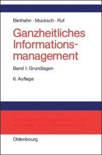 Jörg Biethahn; Harry Mucksch; Walter Ruf — Ganzheitliches Informationsmanagement: Band 1 Grundlagen