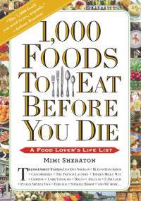 Mimi Sheraton — 1,000 Foods to Eat Before You Die: A Food Lover's Life List