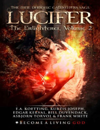 E.A. Koetting, Kurtis Joseph, Edgar Kerval, Bill Duvendack, Asbjörn Torvol & Frank White — Lucifer: The Enlightener (The Nine Demonic Gatekeepers Saga Book 2)