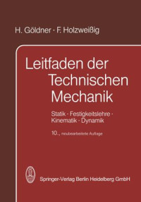 H. Göldner, F. Holzweissig — Leitfaden der Technischen Mechanik: Statik · Festigkeitslehre · Kinematik · Dynamik