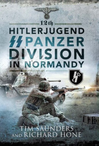 Tim Saunders, Richard Hone — 12th Hitlerjugend Ss Panzer Division in Normandy