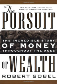 Robert Sobel — The Pursuit of Wealth: The Incredible Story of Money Throughout the Ages