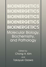 Chong H. Kim (auth.), Chong H. Kim, Takayuki Ozawa (eds.) — Bioenergetics: Molecular Biology, Biochemistry, and Pathology