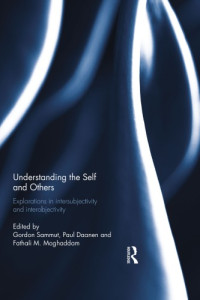 Gordon Sammut (ed.), Paul Daanen (ed.), Fathali M. Moghaddam (ed.) — Understanding the Self and Others: Explorations in Intersubjectivity and Interobjectivity