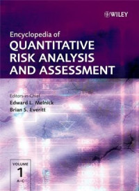 Edward L Melnick; Brian Everitt — Encyclopedia of quantitative risk analysis and assessment