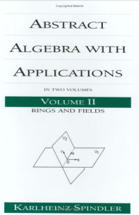 Karlheinz Spindler — Abstract algebra with applications: in two volumes