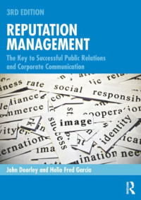 John Doorley, Helio Fred Garcia — Reputation Management: The Key to Successful Public Relations and Corporate Communication, 3rd Edition