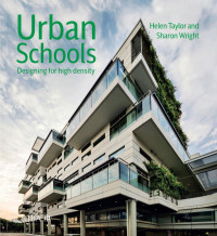 Helen Taylor (Author); Sharon Wright (Author) — Urban Schools-Designing for High Density