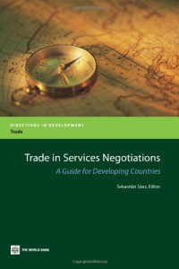 Sebastian Saez — Trade in Services Negotiations: A Guide for Developing Countries (Directions in Development)