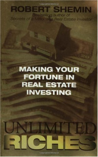 Robert Shemin — Unlimited Riches: Making Your Fortune in Real Estate Investing