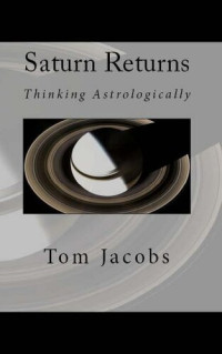 Tom Jacobs — Saturn Returns: Thinking Astrologically