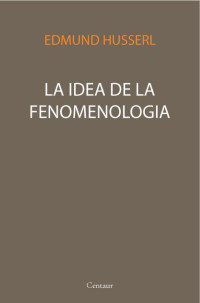 Edmund Husserl — La Idea de la Fenomenologia