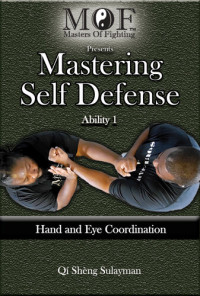 Sulayman, Qi Sheng — Mastering Self Defense : Ability 1 Hand and Eye Coordination