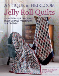 Pam Lintott, Nicky Lintott — Antique to Heirloom Jelly Roll Quilts