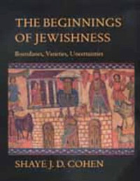 Cohen, Shaye J D — The beginnings of Jewishness - boundaries, varieties, uncertainties