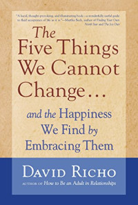 David Richo — The Five Things We Cannot Change