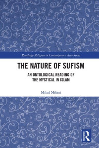 Milad Milani — The Nature of Sufism : An Ontological Reading of the Mystical in Islam