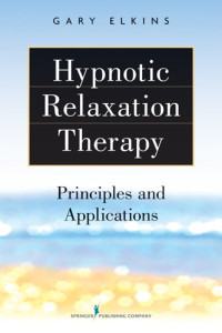 Gary Elkins — Hypnotic Relaxation Therapy: Principles and Applications