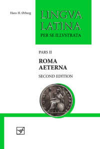 Hans H. Orberg — Lingua Latina per se Illustrata: Pars II: Roma Aeterna (Second Edition)