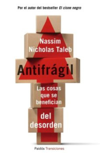 Nassim Taleb — Antifrágil: las cosas que se benefician del desorden