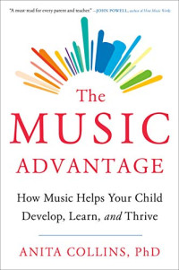 Collins, Dr. Anita — The Music Advantage: How Music Helps Your Child Develop, Learn, and Thrive