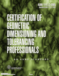 Asme Press — ASME Y14.5.2-2000 Certification of Geometric Dimensioning and Tolerancing Professionals