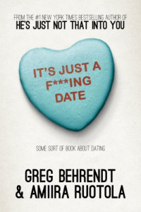 Greg Behrendt, Amiira Ruotola — It's Just A F***Ing Date: Some Sort of Book about Dating