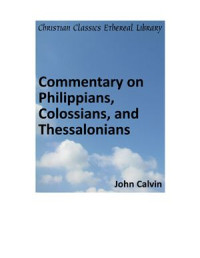 Calvin John. — Commentary on Philippians, Colossians, and Thessalonians