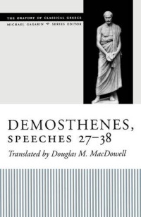 Demosthenes; translated by Douglas M. MacDowell — Demosthenes, Speeches 27-38