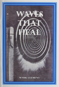 Mark Clement — The Waves That Heal - Radiobiology, the theories of Georges Lakhovsky