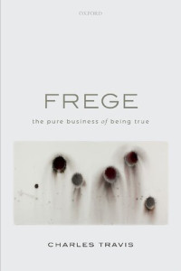 Charles Travis — Frege: The Pure Business of Being True