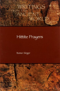 Itamar Singer — Hittite Prayers (Writings from the Ancient World)