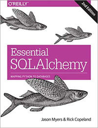 Jason Myers, Rick Copeland — Essential Sqlalchemy: Mapping Python to Databases