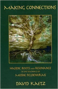 David Kaetz — Making Connections: Hasidic Roots and Resonance in the Teachings of Moshe Feldenkrais