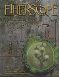 Nigel Mcclellan, Ben Redmond — Etherscope: Core Rulebook (Etherscope Roleplaying Game)