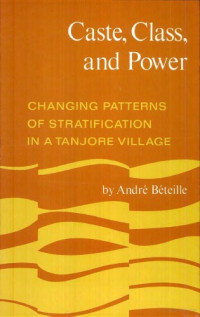 Andre Beteille — Caste, Class, and Power: Changing Patterns of Stratification in a Tanjore Village