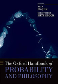 Alan Hájek, Christopher Hitchcock — The Oxford Handbook of Probability and Philosophy