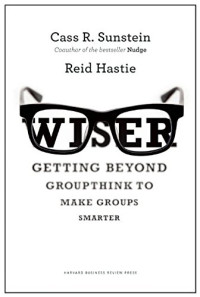 Sunstein, Cass R; Hastie, Reid — Wiser : getting beyond groupthink to make groups smarter