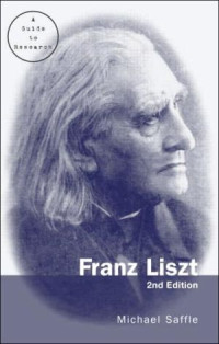 Michael Saffle — Franz Liszt - A Research and Information Guide (2nd ed. 2004. e2005) [Routledge Music Bibliographies]