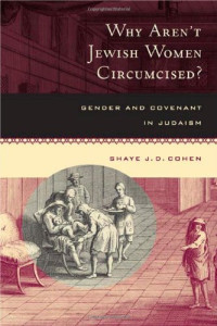 Shaye J. D. Cohen — Why Aren't Jewish Women Circumcised? - Gender and Covenant in Judaism