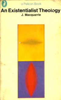 John Macquarrie — An Existentialist Theology : A Comparison of Heidegger and Bultmann (Pelican)