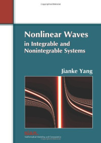 Jianke Yang — Nonlinear Waves in Integrable and Non-integrable Systems (Monographs on Mathematical Modeling and Computation)