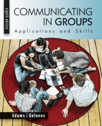 Katherine Adams, Gloria Galanes — Communicating in Groups: Applications and Skills