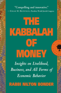 Kac, Adriana; Bonder, Nilton — The Kabbalah of Money: Jewish Insights on Giving, Owning, and Receiving