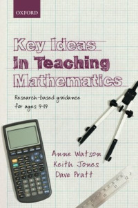 Anne Watson, Keith Jones, Dave Pratt — Key Ideas in Teaching Mathematics: Research-based guidance for ages 9-19