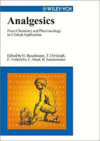 by Helmut Buschmann (Editor), Thomas Christoph (Editor), Elmar Friderichs (Editor), Corinna Maul (Ed — Analgesics: From Chemistry and Pharmacology to Clinical Application
