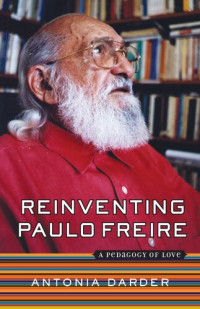 Antonia Darder — Reinventing Paulo Freire: A Pedagogy Of Love