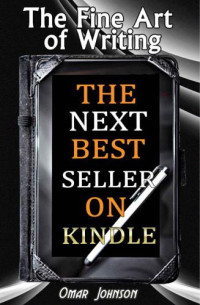Omar Johnson — The Fine Art Of Writing The Next Best Seller On Kindle