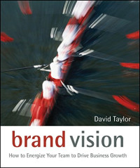 Taylor, David — Brand vision : how to energize your team to drive business growth